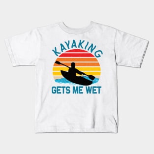 Kayaking gets me wet kayak lovers Kids T-Shirt